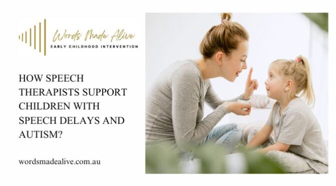 How Speech Therapists Support Children With Speech Delays And Autism?